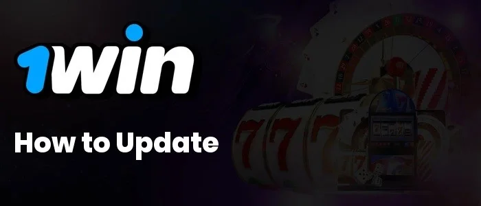 How to update the 1Win app latest version